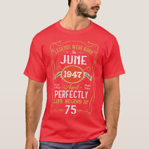 Legends Born In June 1947 75th Birthday 75 Years O T-Shirt