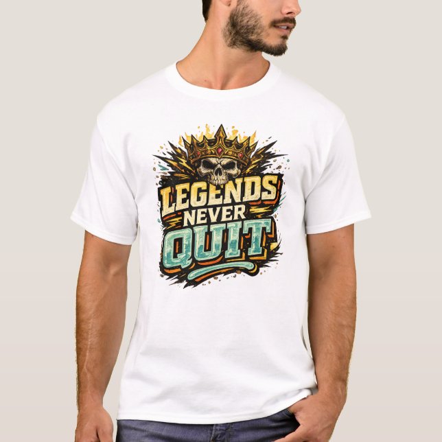 Legends Never Quit T-shirt (Front)