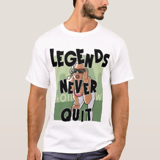 LEGENDS NEVER QUIT  T-Shirt