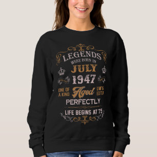 Legends Were Born In July 1947 75 Year Old For Me Sweatshirt