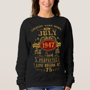 Legends Were Born In July 1947 75th Birthday 75 Ye Sweatshirt