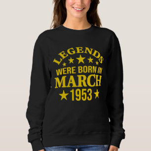 Legends Were Born in March 1953 70th Birthday Sweatshirt