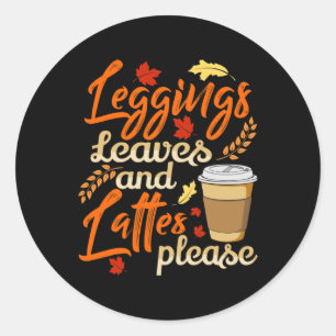 Leggings Leaves and Lattes Please Cute Coffee Fall Classic Round Sticker