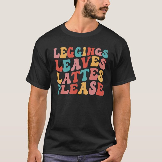 Leggings Leaves Lattes Please Cute Coffee Autumn T-Shirt (Front)