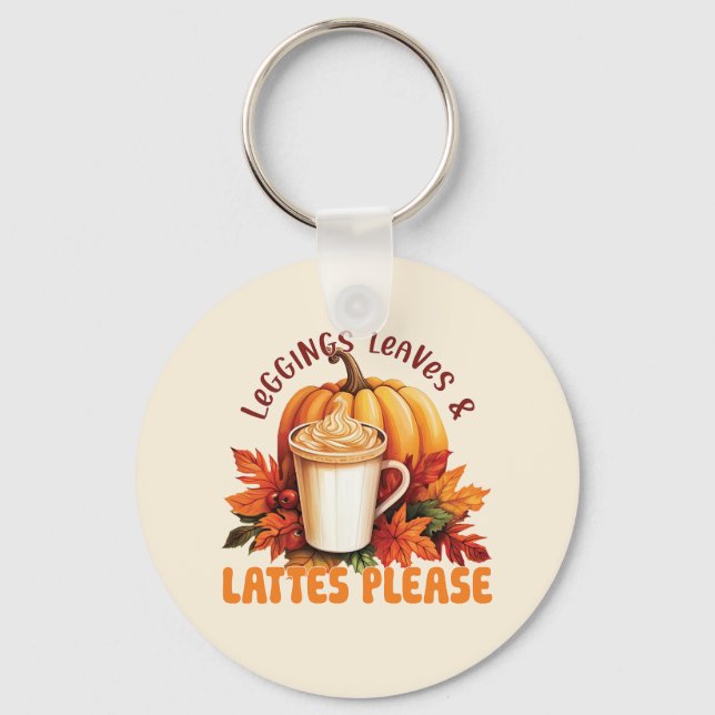 Leggings, Leaves & Lattes Please – Fall Aesthetic Key Ring (Front)
