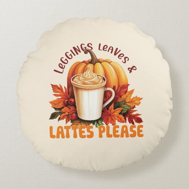 Leggings, Leaves & Lattes Please – Fall Aesthetic Round Cushion (Front)