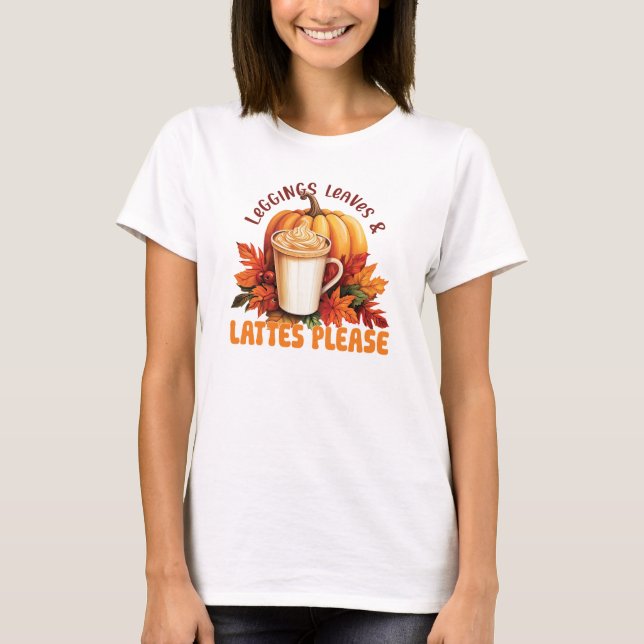 Leggings, Leaves & Lattes Please – Fall Aesthetic T-Shirt (Front)