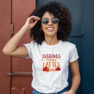 Leggings, Leaves & Lattes Please T-Shirt