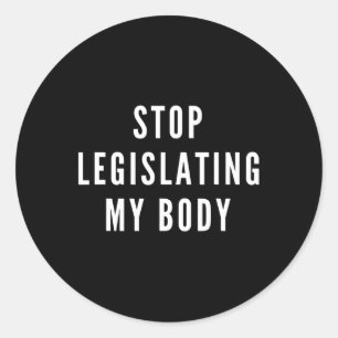 Legislating My Body Women's Rights Feminist Protes Classic Round Sticker