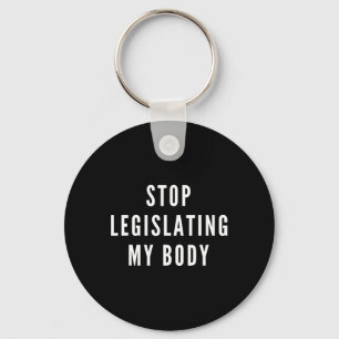 Legislating My Body Women's Rights Feminist Protes Key Ring