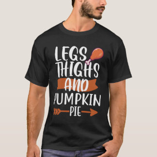 Legs Thigh And Pumpkin Pie Funny Thanksgiving Cost T-Shirt