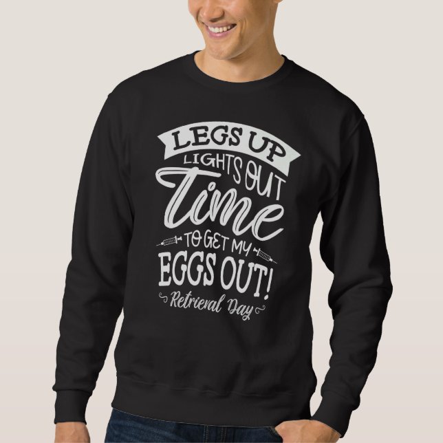 Legs Up Lights Out Time To Get My Eggs Out Retriev Sweatshirt (Front)