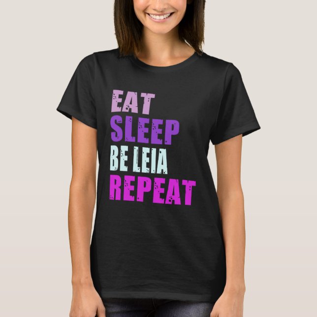 Leia Eat Sleep Be Repeat Leia T-Shirt (Front)