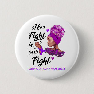 Leiomyosarcoma Awareness Her Fight Is Our Fight 6 Cm Round Badge