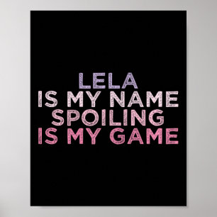 Lela Is My Name Spoiling Is My Game Funny Mothers  Poster