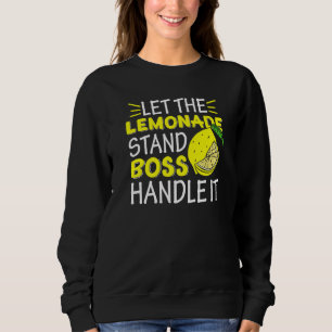 Lemon Juice Boss Let The Lemonade Stand Boss Handl Sweatshirt