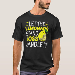 Lemon Juice Boss Let The Lemonade Stand Boss Handl T-Shirt
