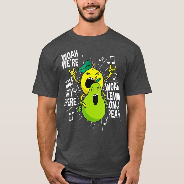 Lemon On A Pear Funny Meme Foodie Woah were half T-Shirt (Front)