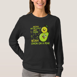 Lemon On A Pear Funny Misheard Lyrics Fruit Pun T-Shirt