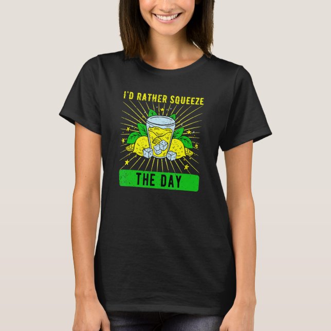 Lemonade Stand I'd Rather Squeeze The Day T-Shirt (Front)