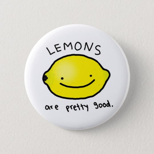 Lemons are pretty good badge (button) | Zazzle.com.au