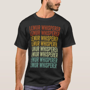 Lemur Whisperer Lemur Ring tailed Lemur T-Shirt