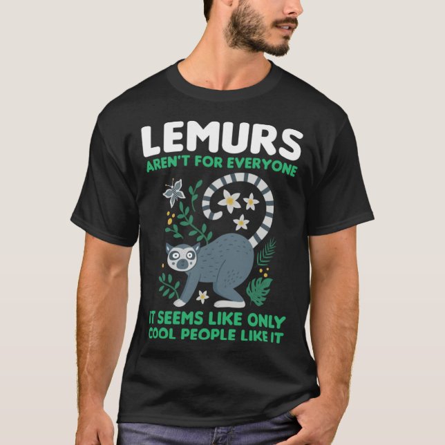 lemurs aren't for everyone it seems like lemurs T-Shirt (Front)