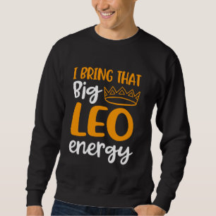 Leo Zodiac Sign Queen Big Leo Energy For Women Leo Sweatshirt