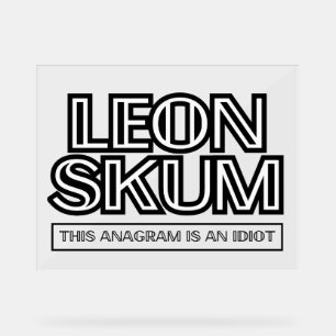 Leon Skum This Anagram Is An Idiot Acrylic Sign
