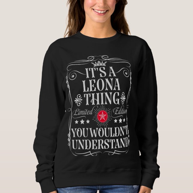 Leona Name Its A Leona Thing You Wouldn't Understa Sweatshirt (Front)