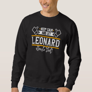 Leonard Keep Calm and let Leonard handle that Sweatshirt