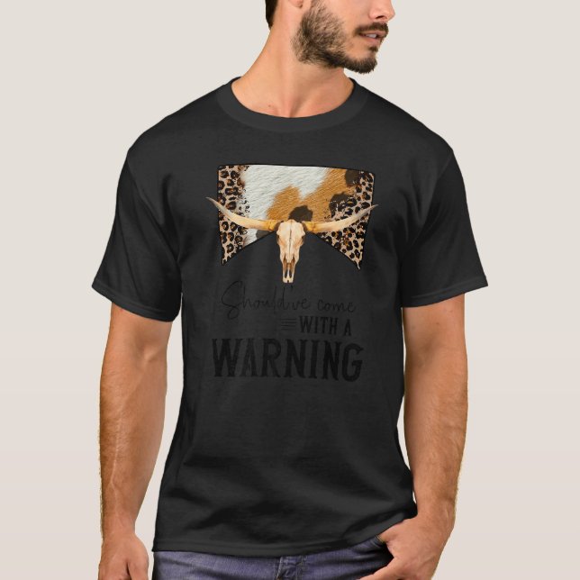 Leopard Cow Skull Should've Come With A Warning We T-Shirt (Front)