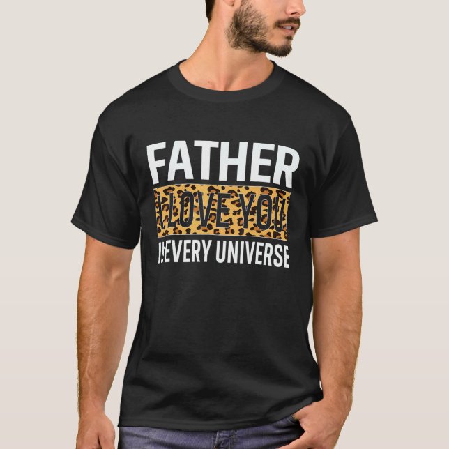 Leopard Dad I Love You In Every Universe  Father's T-Shirt (Front)