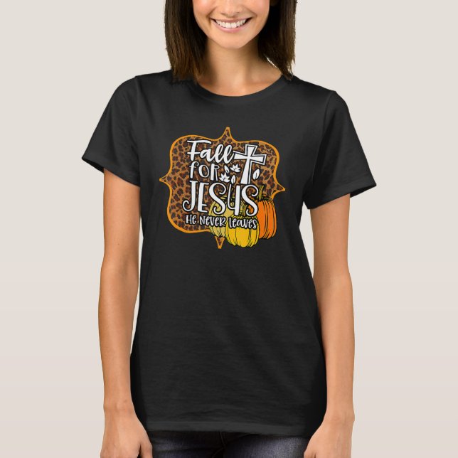 Leopard Fall For Jesus Never Leaves Autumn Christi T-Shirt (Front)