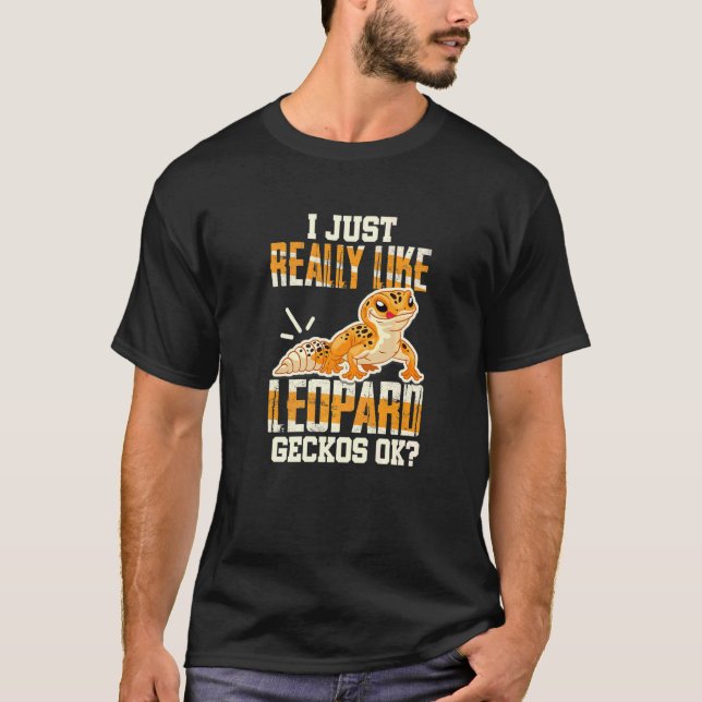 Leopard Gecko  I Just Really Like Leopard Geckos T-Shirt (Front)