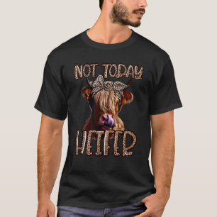 Leopard Highland Cow Not Today Heifer Western Farm T-Shirt
