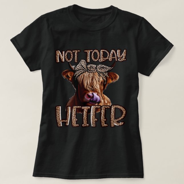 Leopard Highland Cow Not Today Heifer Western Farm T-Shirt (Design Front)