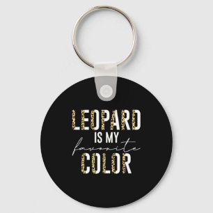 Leopard Is My Favorite Color Leopard Print Pattern Key Ring