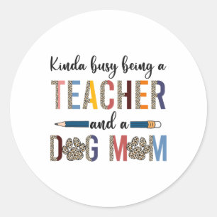 Leopard Kinda Busy Being A Teacher And Dog Mum  Classic Round Sticker