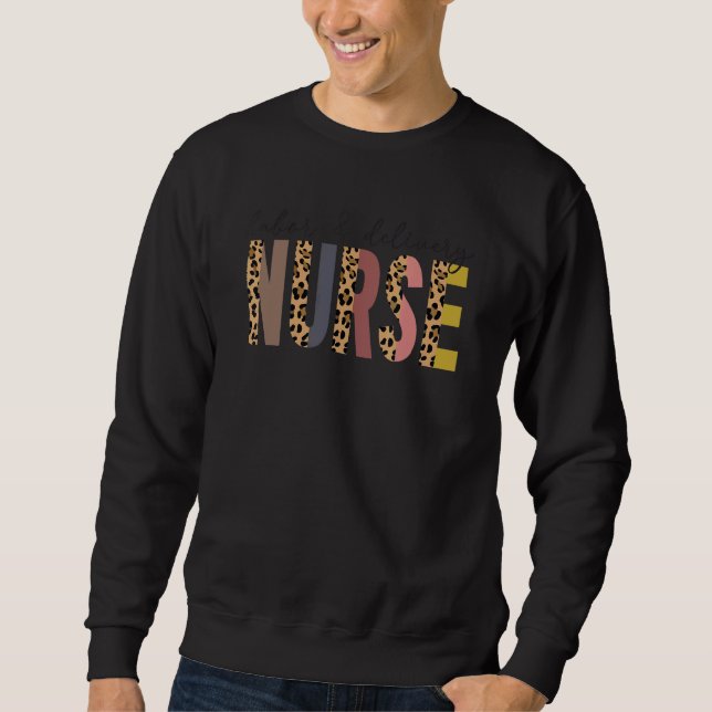 Leopard Labor And Delivery Nurse Labor Delivery Nu Sweatshirt (Front)