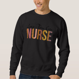 Leopard Long Term Care Nurse Print For Nursing Stu Sweatshirt