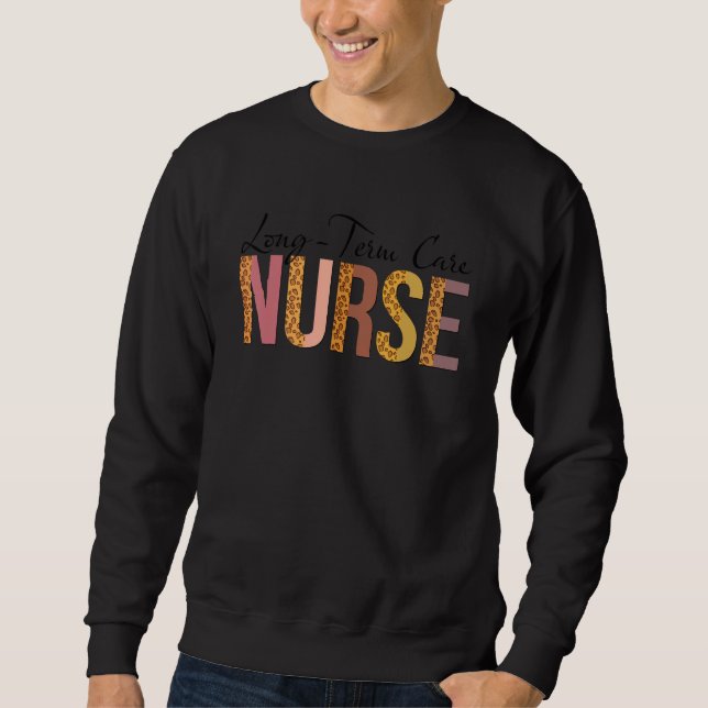 Leopard Long Term Care Nurse Print For Nursing Stu Sweatshirt (Front)