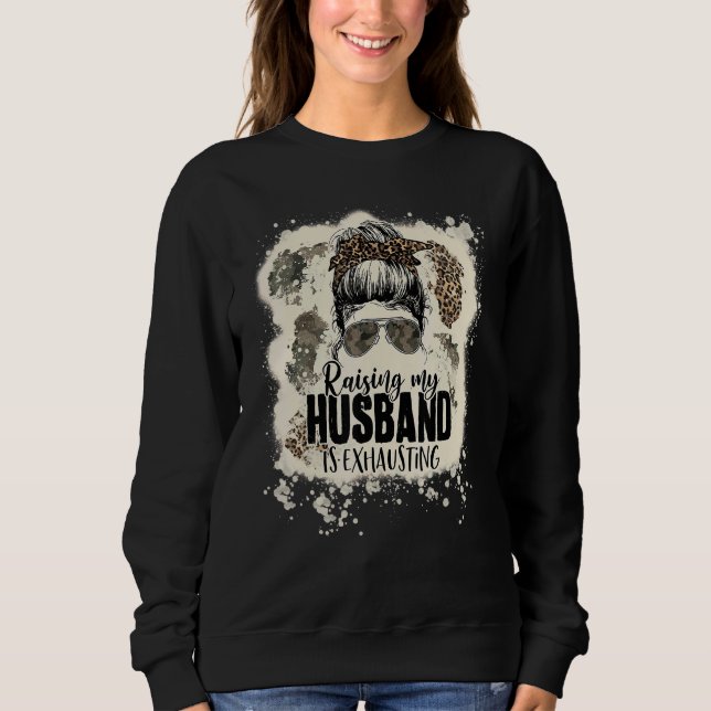 Leopard Messy Bun Bleached Raising My Husband Is E Sweatshirt (Front)