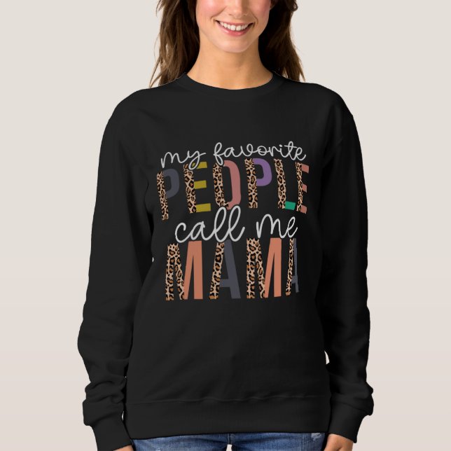 Leopard My Favorite People Call Me Mama Mothers Da Sweatshirt (Front)