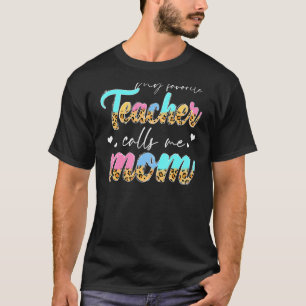 Leopard My Favourite Teacher Calls Me Mum Life Mot T-Shirt