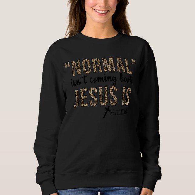Leopard Normal Isn't Coming Back Jesus Is Sweatshirt (Front)