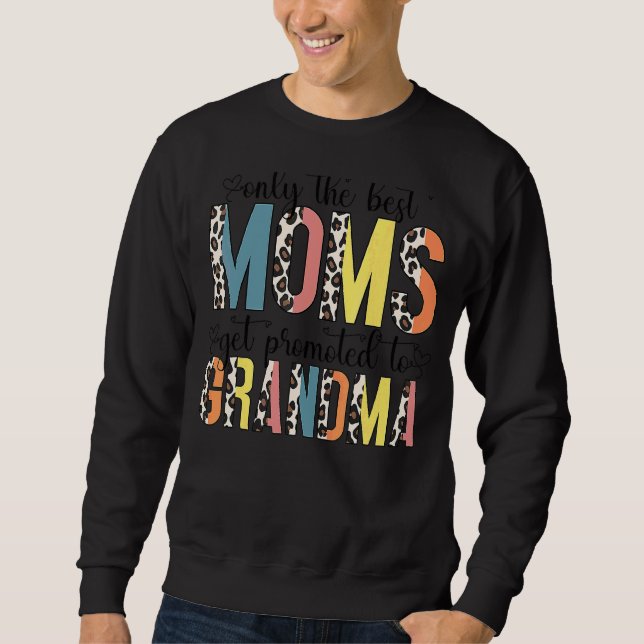 Leopard Pattern Only The Best Moms Get Promoted To Sweatshirt (Front)