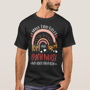 Leopard Rainbow I Have Two Titles Mum Psych Mother T-Shirt