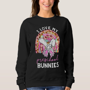 Leopard Rainbow I Love My Preschool Bunnies Teache Sweatshirt