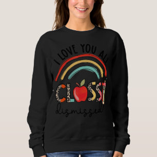Leopard Rainbow I Love You All Class Dismissed Tea Sweatshirt